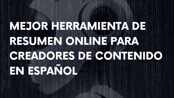 CUÁL ES LA MEJOR HERRAMIENTA DE RESUMEN ONLINE PARA CREADORES DE CONTENIDO EN ESPAÑOL
